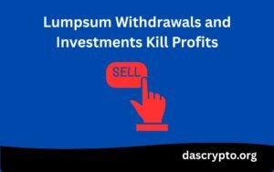 Lumpsum Withdrawals and Investments Kill Profits